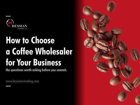 Choosing a Coffee Wholesaler! - Hessian Coffee & Vending
