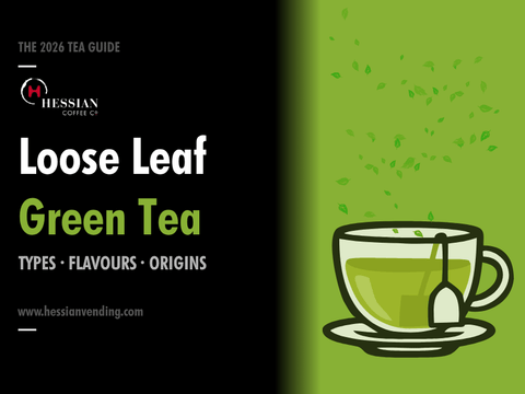 The Ultimate Guide to Loose Leaf Green Tea: Types, Flavours & Origins 2026 - Hessian Coffee & Vending