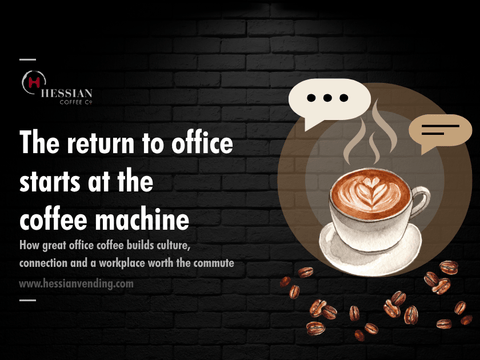 Why Your Office Coffee Machine Matters More Than Ever in the Return to Office - Hessian Coffee & Vending